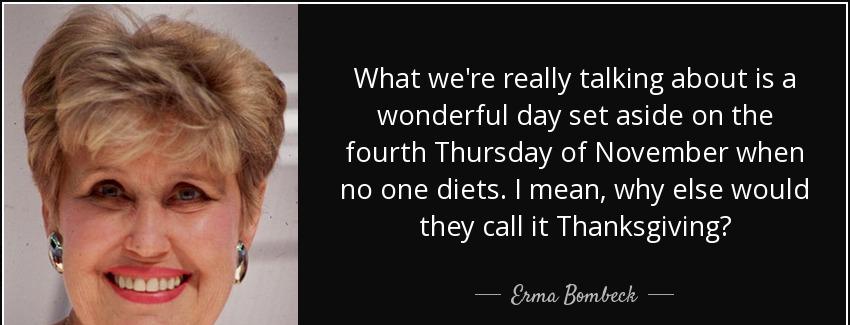 quote what we re really talking about is a wonderful day set aside on the fourth thursday erma bombeck Quotes