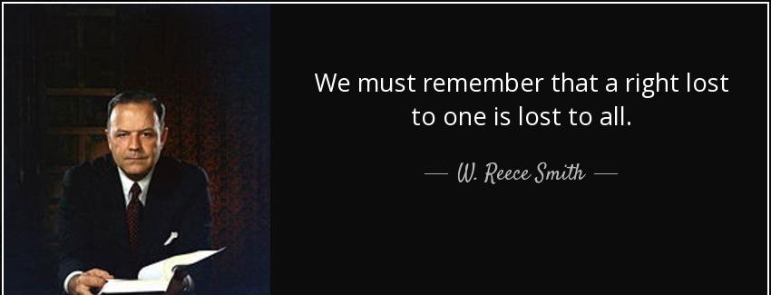 quote we must remember that a right lost to one is lost to all w reece smith Quotes
