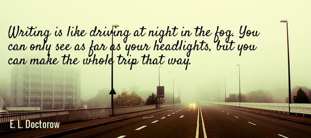 Quotation E L Doctorow Writing is like driving at night in the fog You Quotes