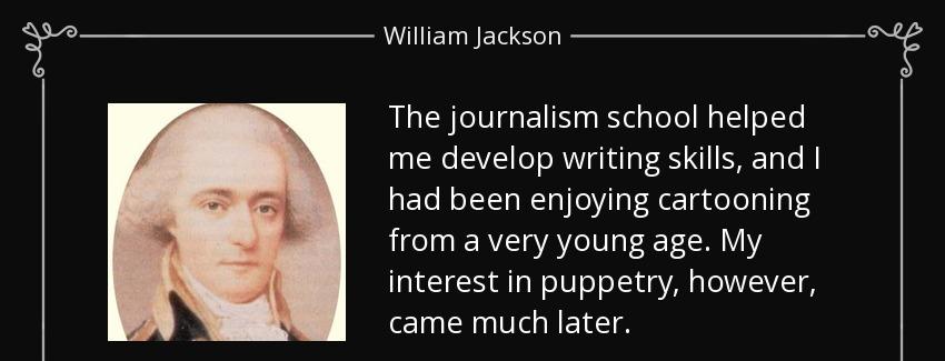 quote the journalism school helped me develop writing skills and i had been enjoying cartooning william jackson Quotes