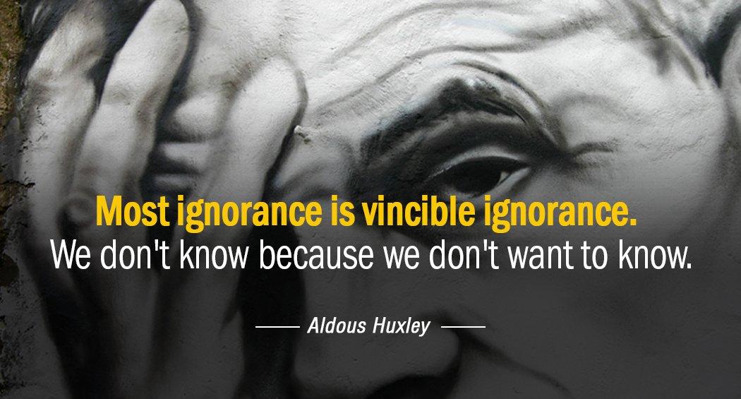 Quotation Aldous Huxley Most ignorance is vincible ignorance We don t know because Quotes