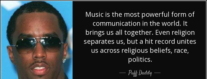 quote music is the most powerful form of communication in the world it brings us all together puff daddy Quotes