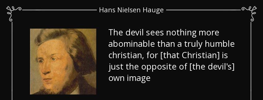 quote the devil sees nothing more abominable than a truly humble christian for that christian hans nielsen hauge Quotes