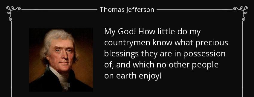 quote my god how little do my countrymen know what precious blessings they are in possession thomas jefferson Quotes