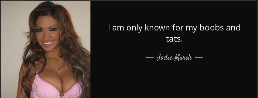 quote i am only known for my boobs and tats jodie marsh Quotes
