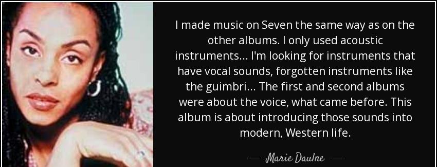 quote i made music on seven the same way as on the other albums i only used acoustic instruments marie daulne Quotes