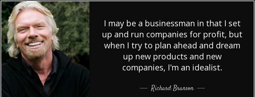 quote i may be a businessman in that i set up and run companies for profit but when i try richard branson Quotes