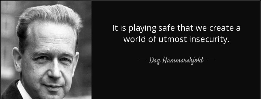 quote it is playing safe that we create a world of utmost insecurity dag hammarskjold Quotes