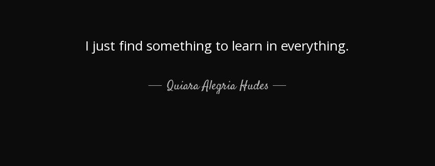 quote i just find something to learn in everything quiara alegria hudes Quotes