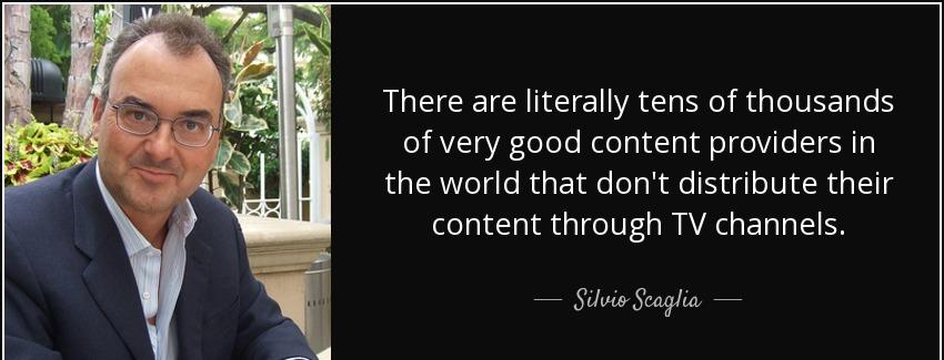 quote there are literally tens of thousands of very good content providers in the world that silvio scaglia Quotes