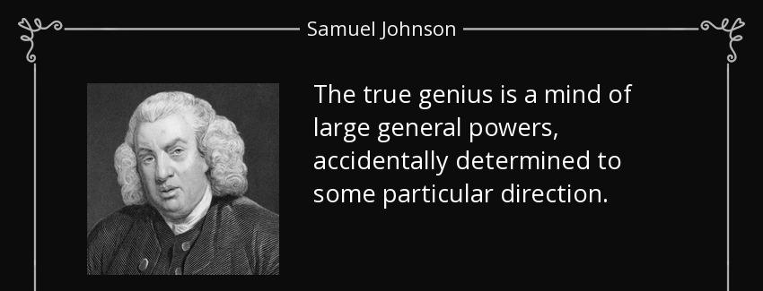 quote the true genius is a mind of large general powers accidentally determined to some particular samuel johnson Quotes