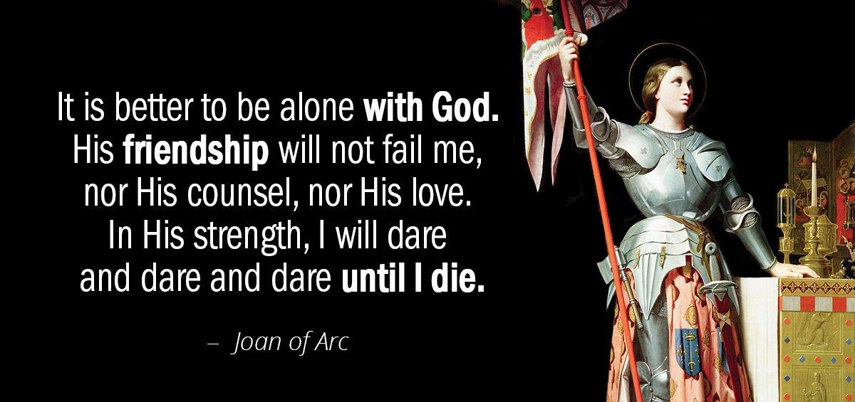 Quotation Joan of Arc It is better to be alone with God His friendship Quotes