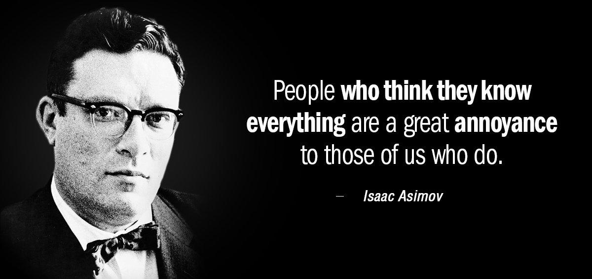 Quotation Isaac Asimov People who think they know everything are a great annoyance Quotes