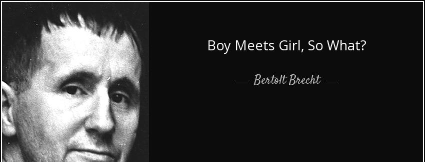 quote boy meets girl so what bertolt brecht Quotes