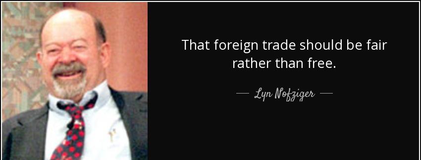 quote that foreign trade should be fair rather than free lyn nofziger Quotes