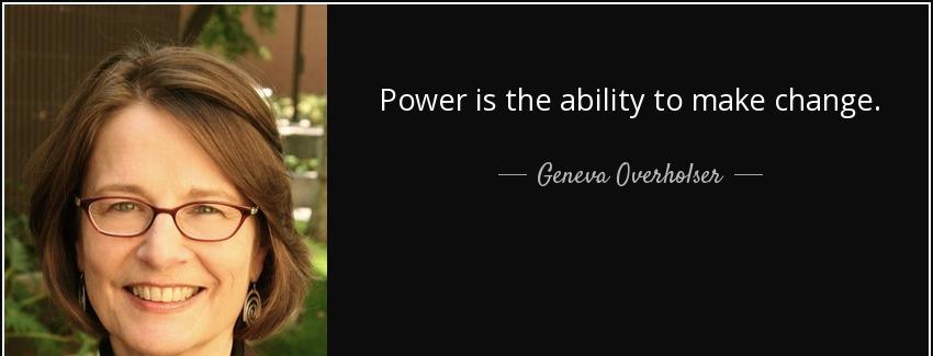 quote power is the ability to make change geneva overholser Quotes