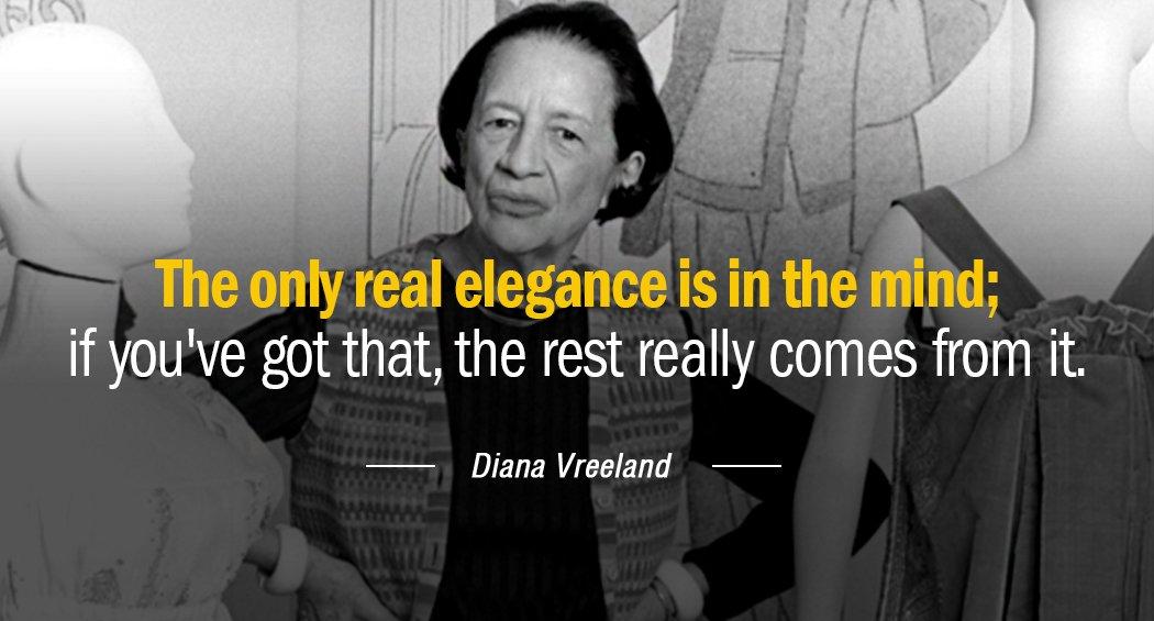 Quotation Diana Vreeland The only real elegance is in the mind if you Quotes
