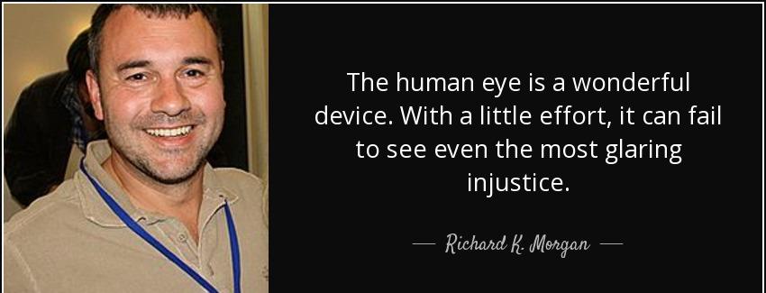 quote the human eye is a wonderful device with a little effort it can fail to see even the richard k morgan Quotes