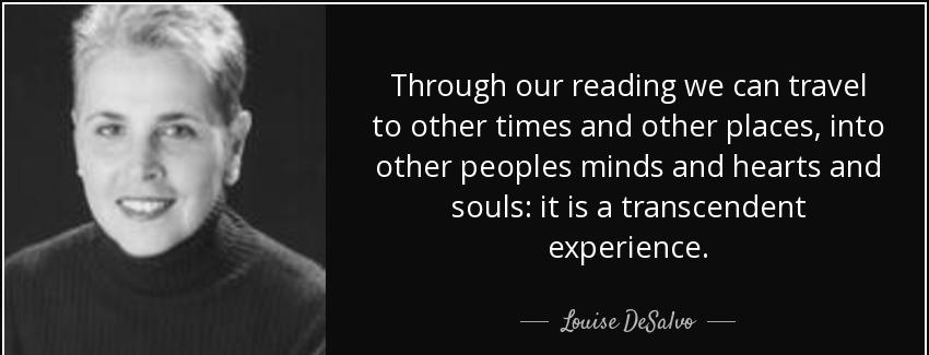 quote through our reading we can travel to other times and other places into other peoples louise desalvo Quotes