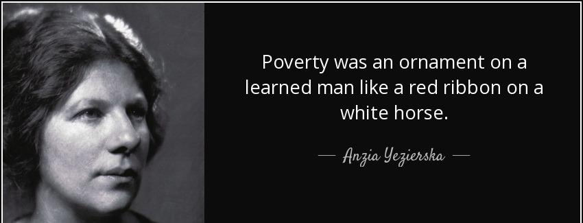 quote poverty was an ornament on a learned man like a red ribbon on a white horse anzia yezierska Quotes