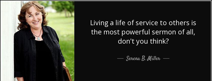 quote living a life of service to others is the most powerful sermon of all don t you think serena b miller Quotes