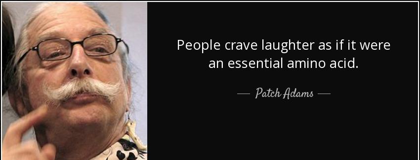 quote people crave laughter as if it were an essential amino acid patch adams Quotes