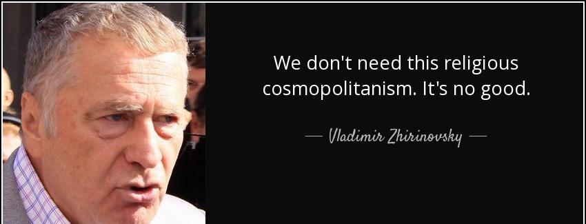 quote we don t need this religious cosmopolitanism it s no good vladimir zhirinovsky Quotes