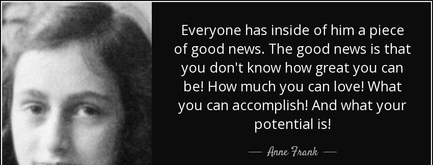 quote everyone has inside of him a piece of good news the good news is that you don t know anne frank Quotes
