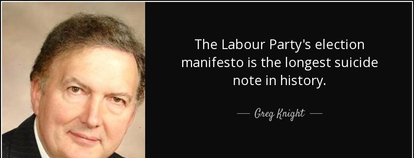 quote the labour party s election manifesto is the longest suicide note in history greg knight Quotes