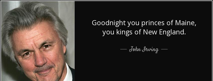 quote goodnight you princes of maine you kings of new england john irving Quotes