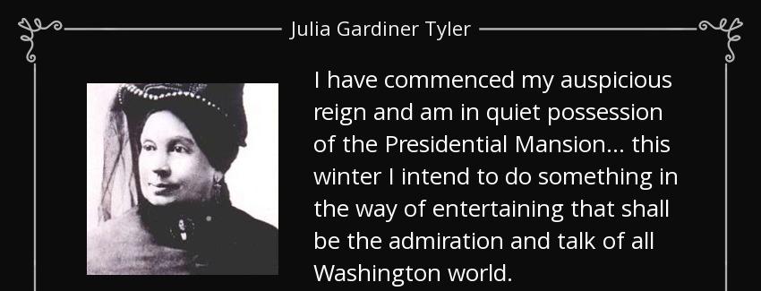 quote i have commenced my auspicious reign and am in quiet possession of the presidential julia gardiner tyler Quotes