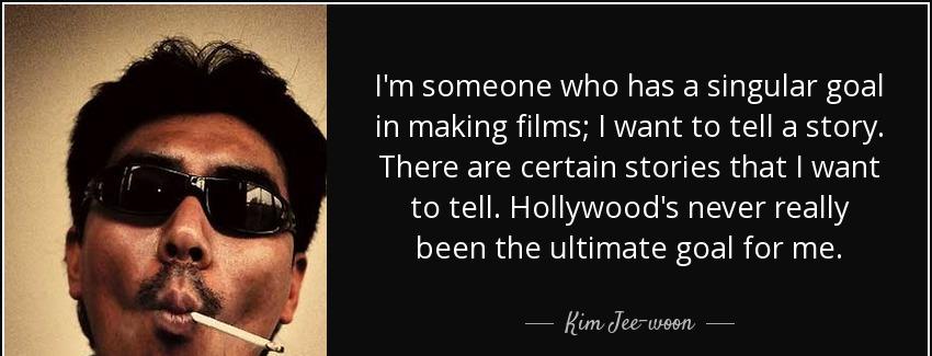 quote i m someone who has a singular goal in making films i want to tell a story there are kim jee woon Quotes