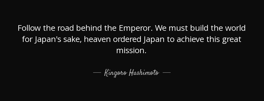 quote follow the road behind the emperor we must build the world for japan s sake heaven ordered kingoro hashimoto Quotes