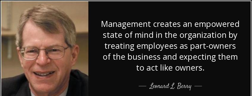 quote management creates an empowered state of mind in the organization by treating employees leonard l berry Quotes