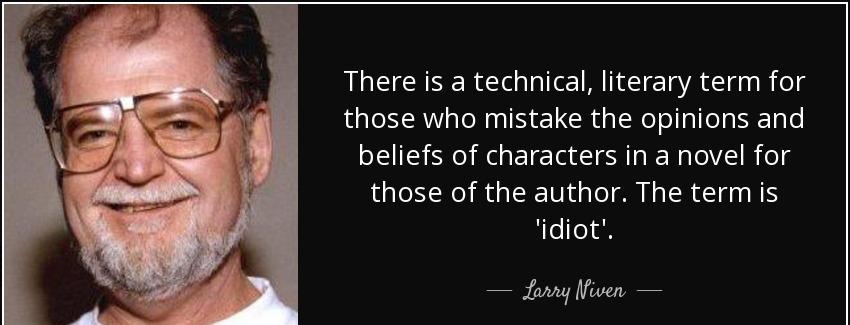 quote there is a technical literary term for those who mistake the opinions and beliefs of larry niven Quotes