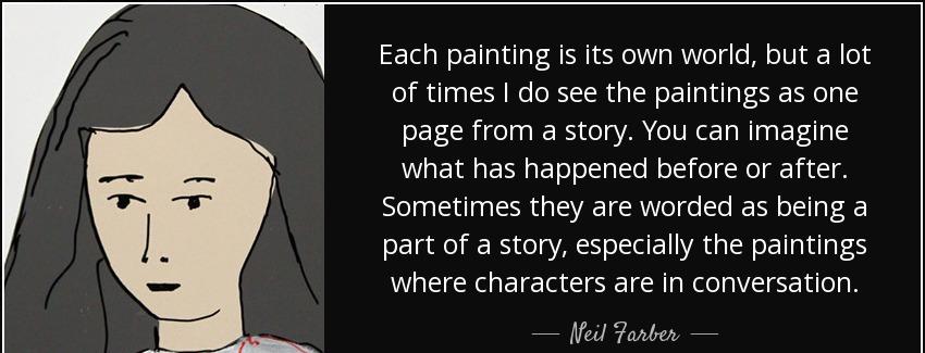 quote each painting is its own world but a lot of times i do see the paintings as one page neil farber Quotes