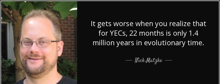 quote it gets worse when you realize that for yecs 22 months is only 1 4 million years in nick matzke Quotes