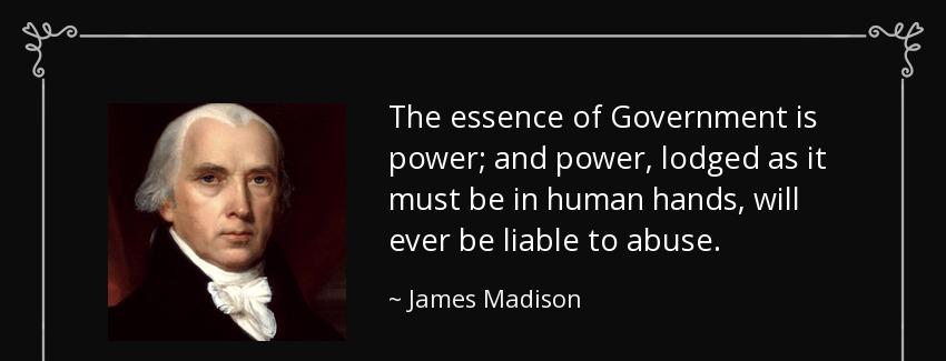 quote the essence of government is power and power lodged as it must be in human hands will james madison Quotes