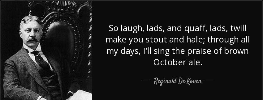 quote so laugh lads and quaff lads twill make you stout and hale through all my days i ll reginald de koven Quotes