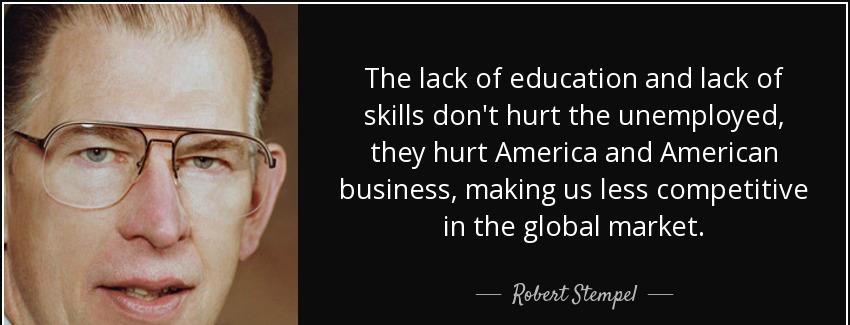 quote the lack of education and lack of skills don t hurt the unemployed they hurt america robert stempel Quotes