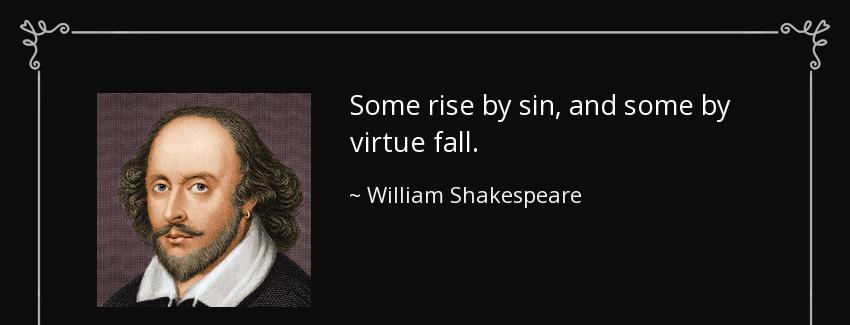 quote some rise by sin and some by virtue fall william shakespeare Quotes