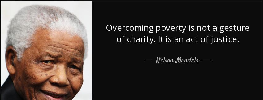 quote overcoming poverty is not a gesture of charity it is an act of justice nelson mandela Quotes