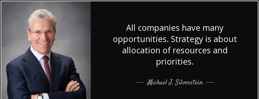 quote all companies have many opportunities strategy is about allocation of resources and michael j silverstein Quotes