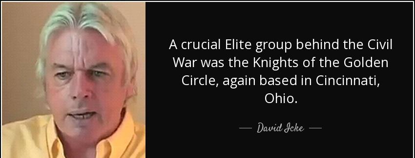 quote a crucial elite group behind the civil war was the knights of the golden circle again david icke Quotes