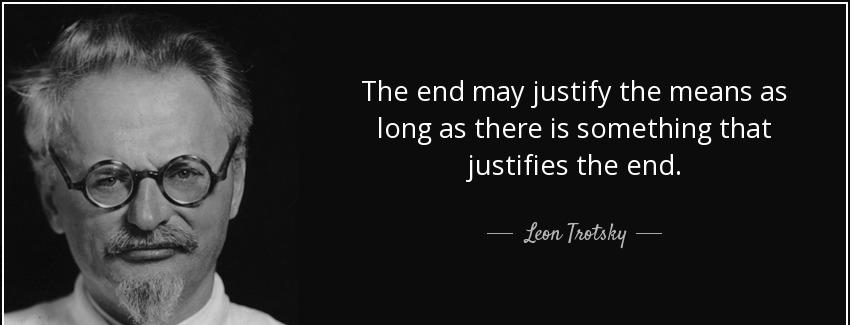 quote the end may justify the means as long as there is something that justifies the end leon trotsky Quotes