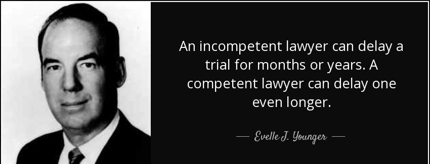 quote an incompetent lawyer can delay a trial for months or years a competent lawyer can delay evelle j younger Quotes