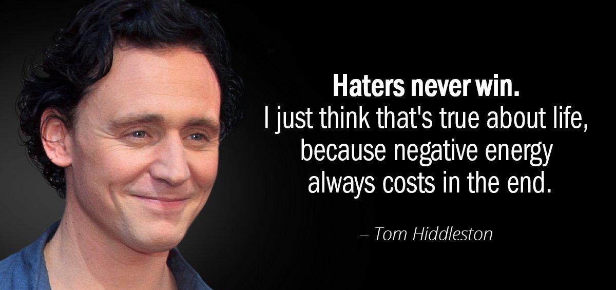 Quotation Tom Hiddleston Haters never win I just think that s true about Quotes