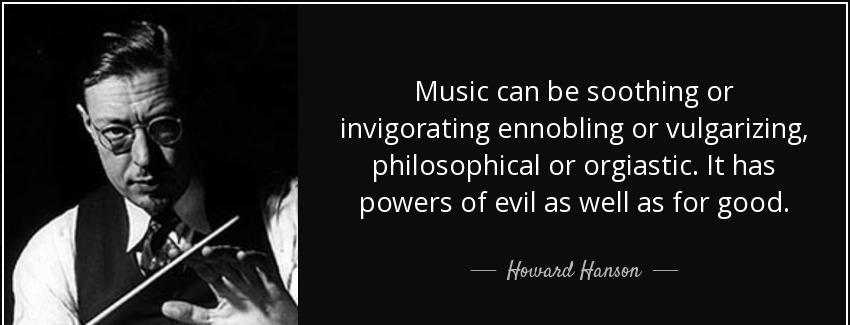 quote music can be soothing or invigorating ennobling or vulgarizing philosophical or orgiastic howard hanson Quotes
