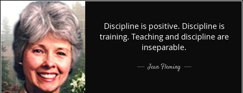 quote discipline is positive discipline is training teaching and discipline are inseparable jean fleming Quotes