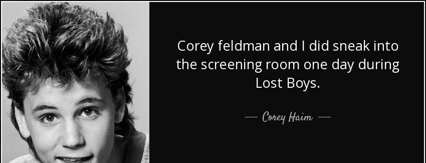 quote corey feldman and i did sneak into the screening room one day during lost boys corey haim Quotes